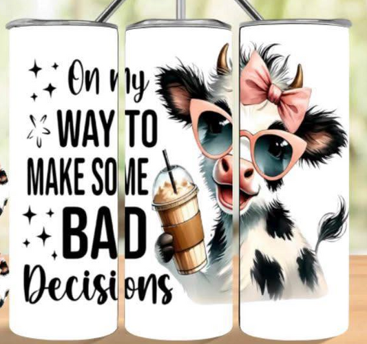 ON MY WAY TO MAKE SOME BAD DECISIONS 20oz TUMBLER